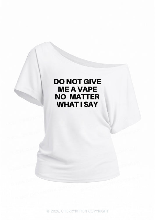 Do Not Give Me A Vape Y2K Off Shoulder Tee Cherrykitten