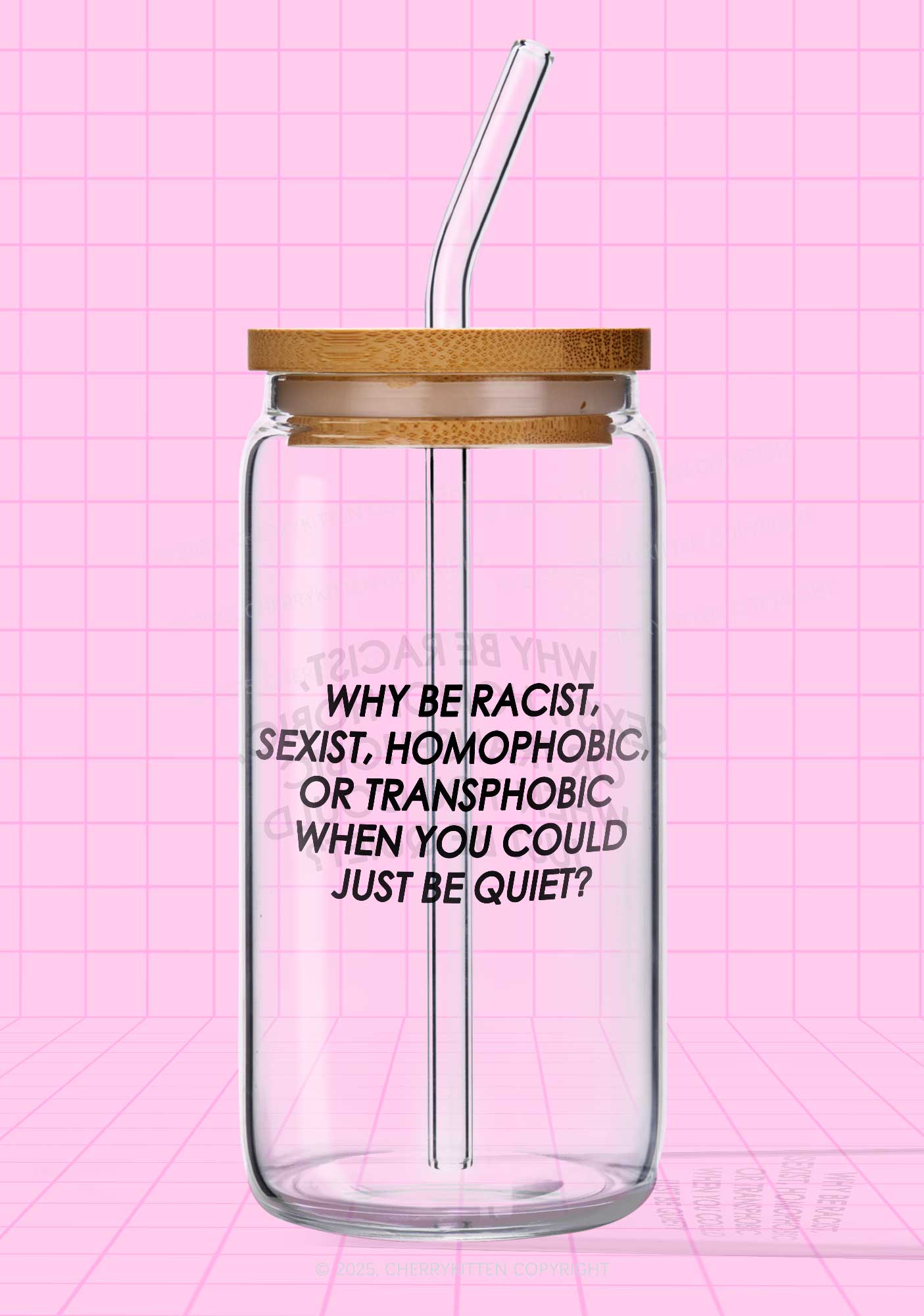 Why Be Racist Sexist Homophobic Or Transphobic Pride Y2K Printed Glass Cup Cherrykitten