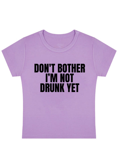 Don't Bother I'm Not Drunk Yet Y2K Baby Tee