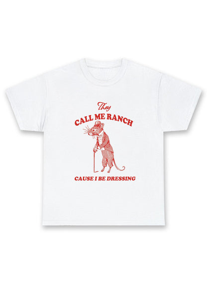 Call Me Ranch Cause I Be Dressing Chunky Shirt