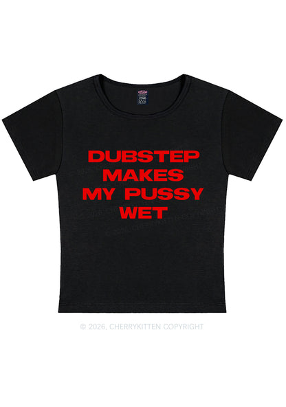 Dubstep Makes My Puxxy Wet Y2K Baby Tee Cherrykitten
