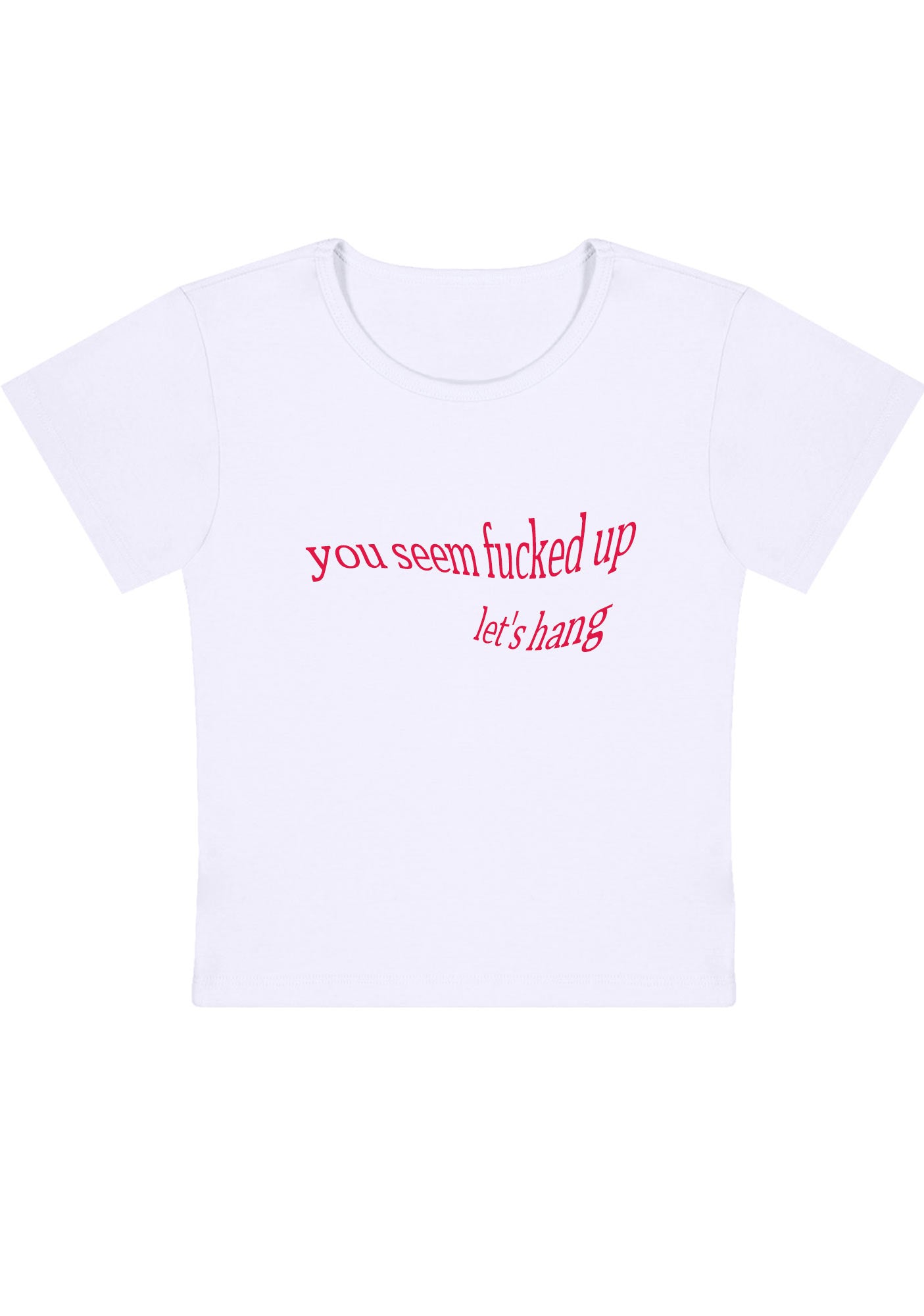 Curvy You Seem Fxxked Up Let's Hang Baby Tee