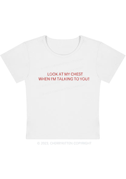 Look At My Chest When I'm Talking To You Y2K Baby Tee