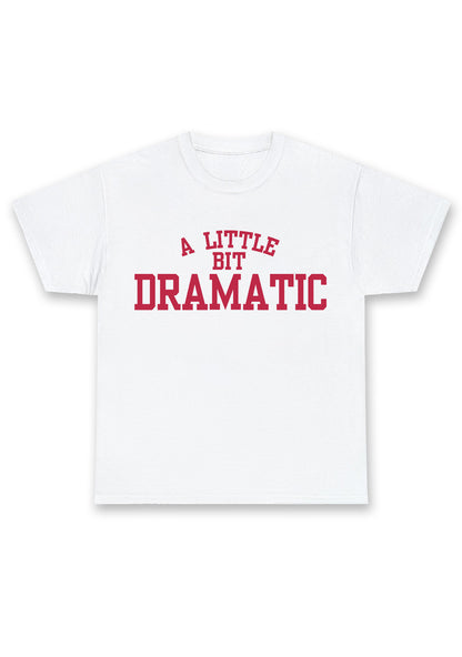Custom A Little Bit Dramatic Chunky Shirt