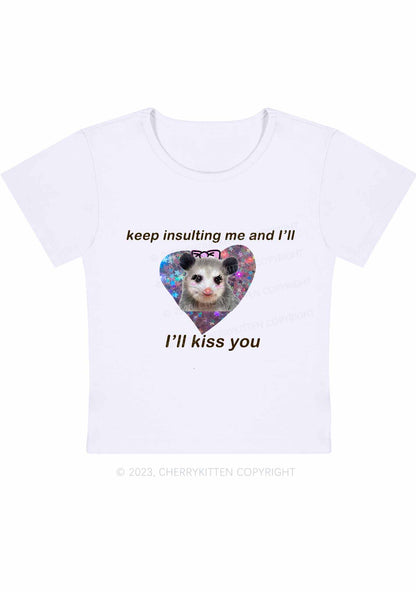 Keep Insulting Me And I'll Kiss You Y2K Baby Tee Cherrykitten