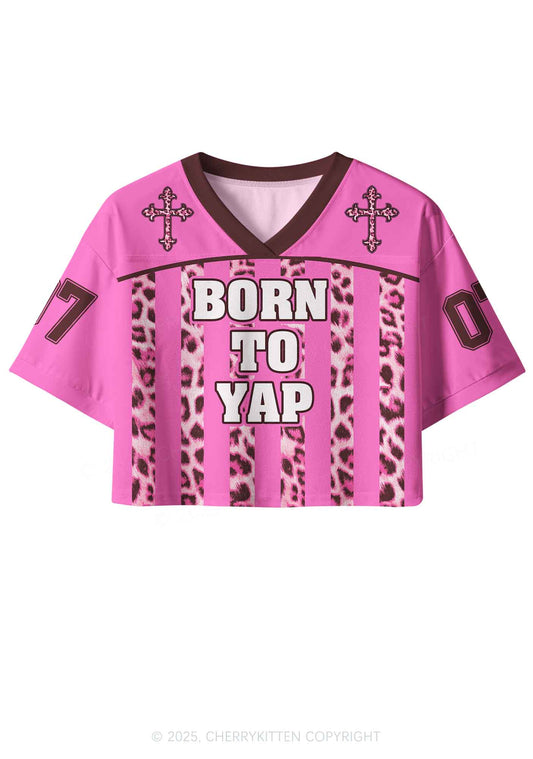 Custom Born To Yap Y2K Crop Sport Jersey Shirts Cherrykitten