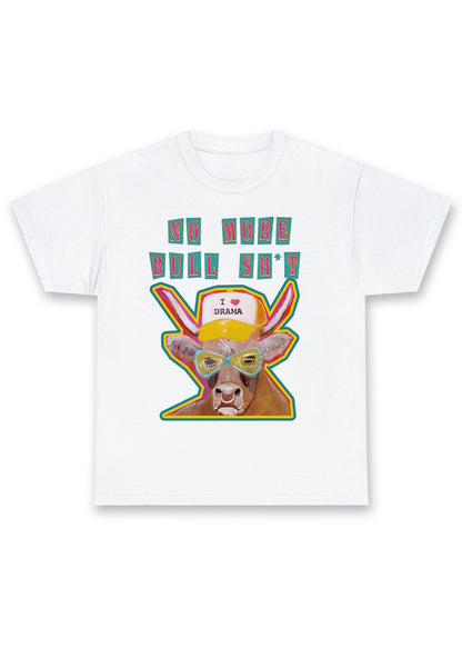 No More Bull SHT I Love Drama Chunky Shirt