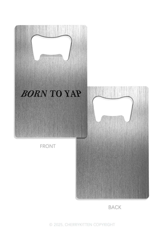 Born To Yap Y2K Credit Card Bottle Openers Cherrykitten