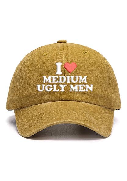 I Love Medium Ugly Men Embroidered Baseball Cap