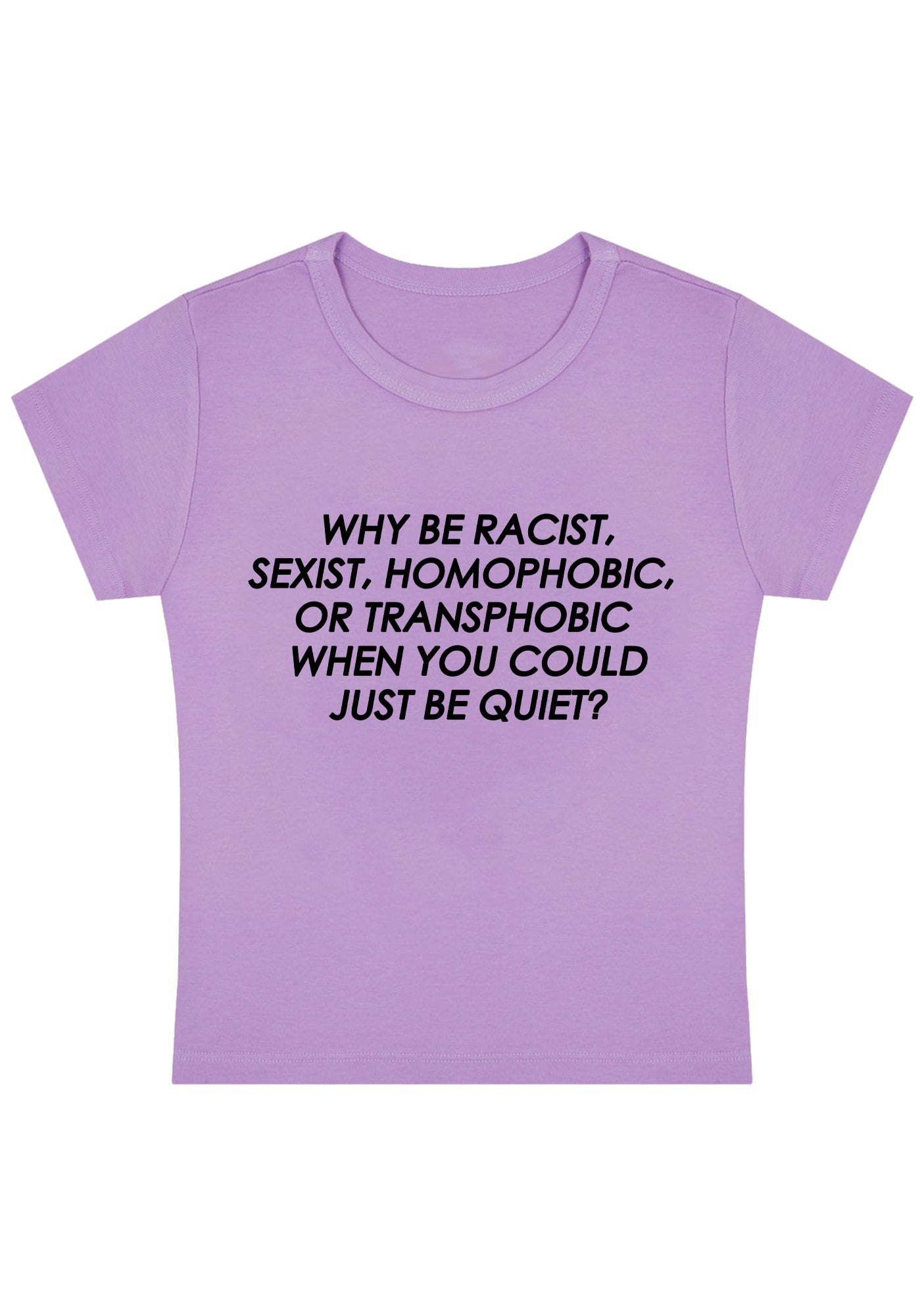 Curvy Why Be Racist Sexist Homophobic Baby Tee