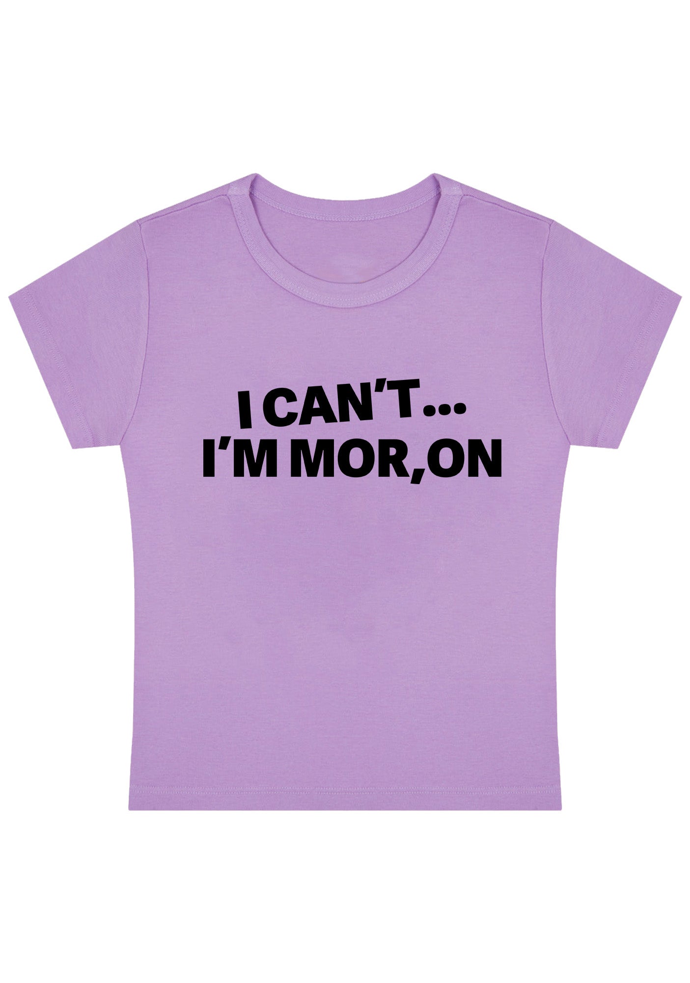 Curvy I Can't I'm Moron Baby Tee