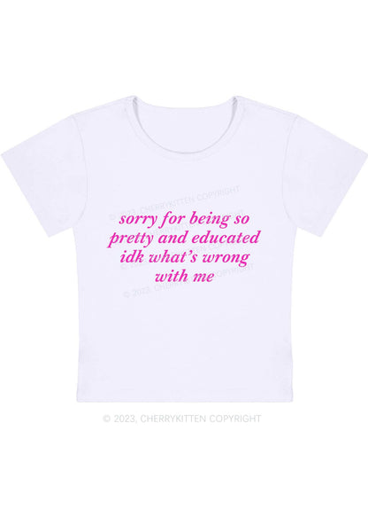 Sorry For Being So Pretty And Educated Y2K Baby Tee Cherrykitten