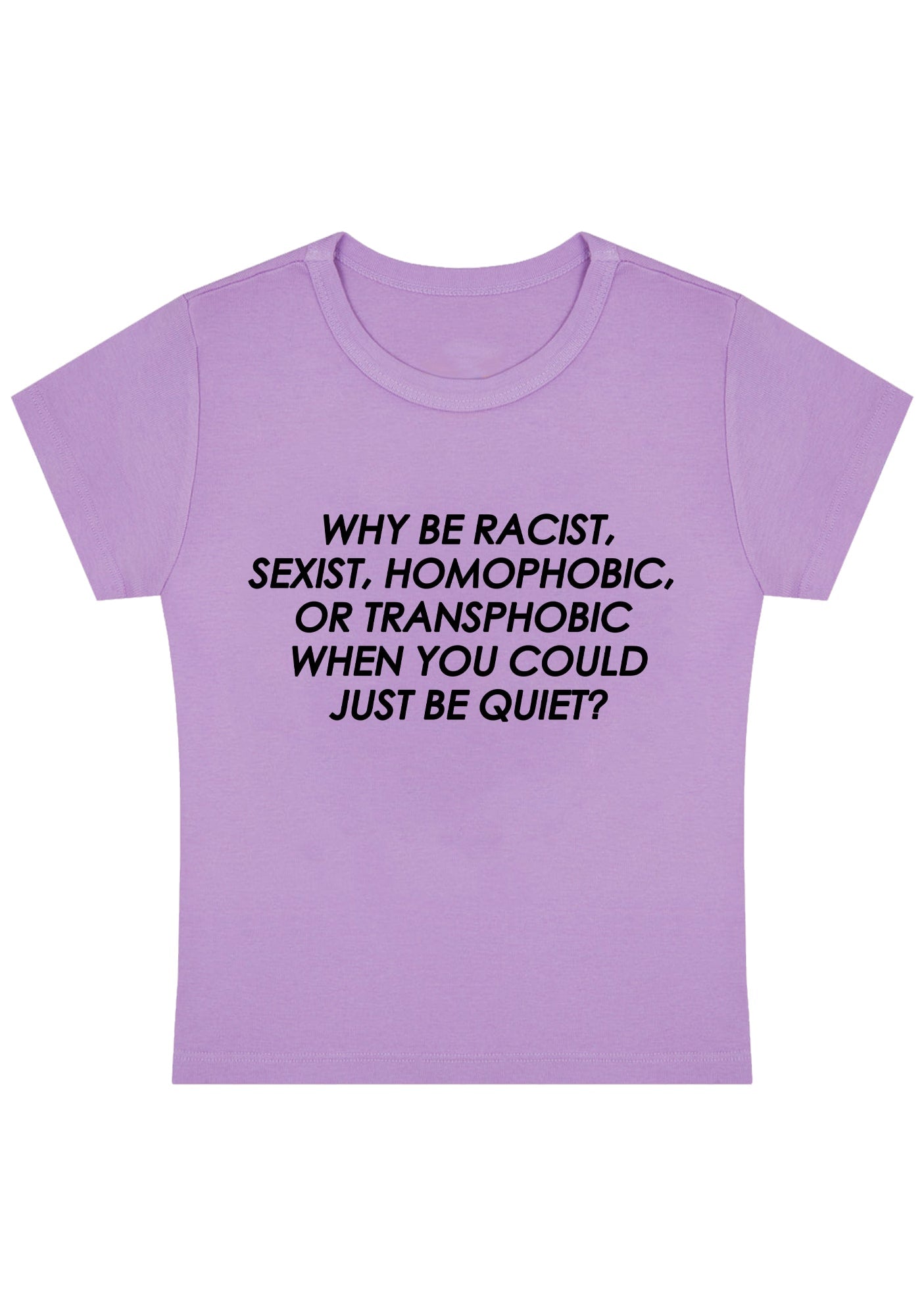 Why Be Racist Sexist Homophobic Or Transphobic Y2K Baby Tee