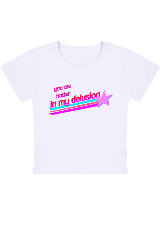 You Are Hotter In My Delusion Y2K Baby Tee