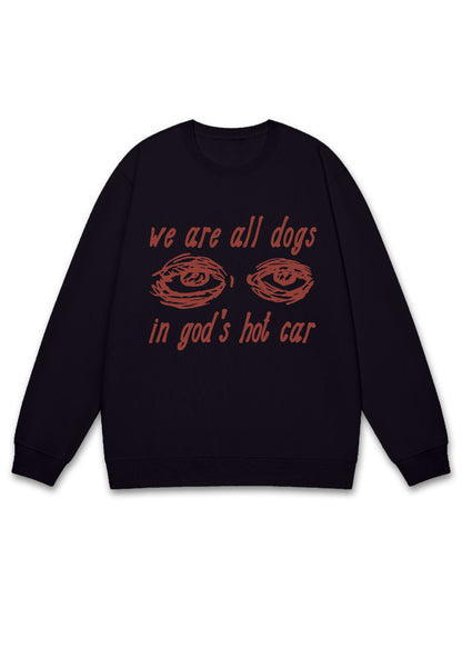 We Are All Dogs In God's Hot Car Y2K Sweatshirt