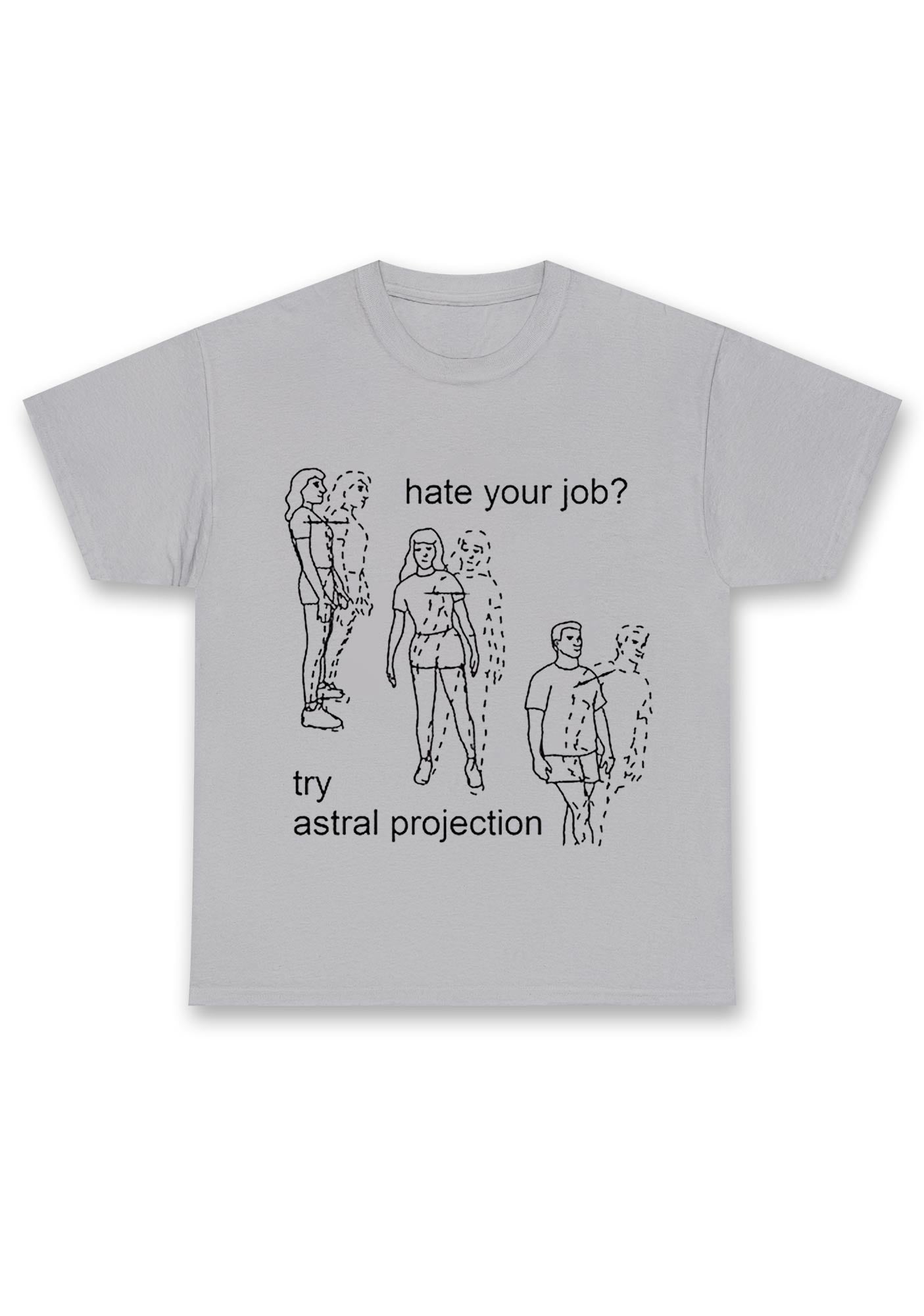 Hate Your Job Try Astral Projection Chunky Shirt