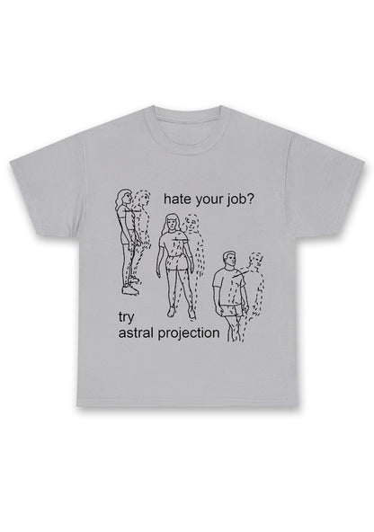 Hate Your Job Try Astral Projection Chunky Shirt