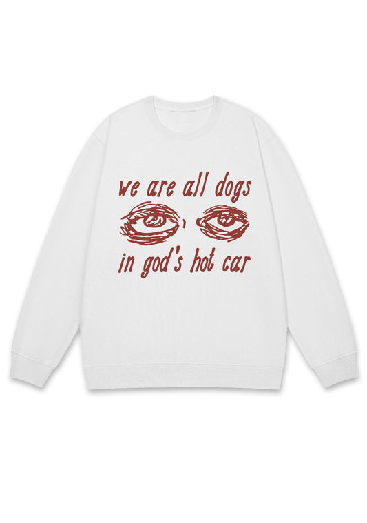 We Are All Dogs In God's Hot Car Y2K Sweatshirt