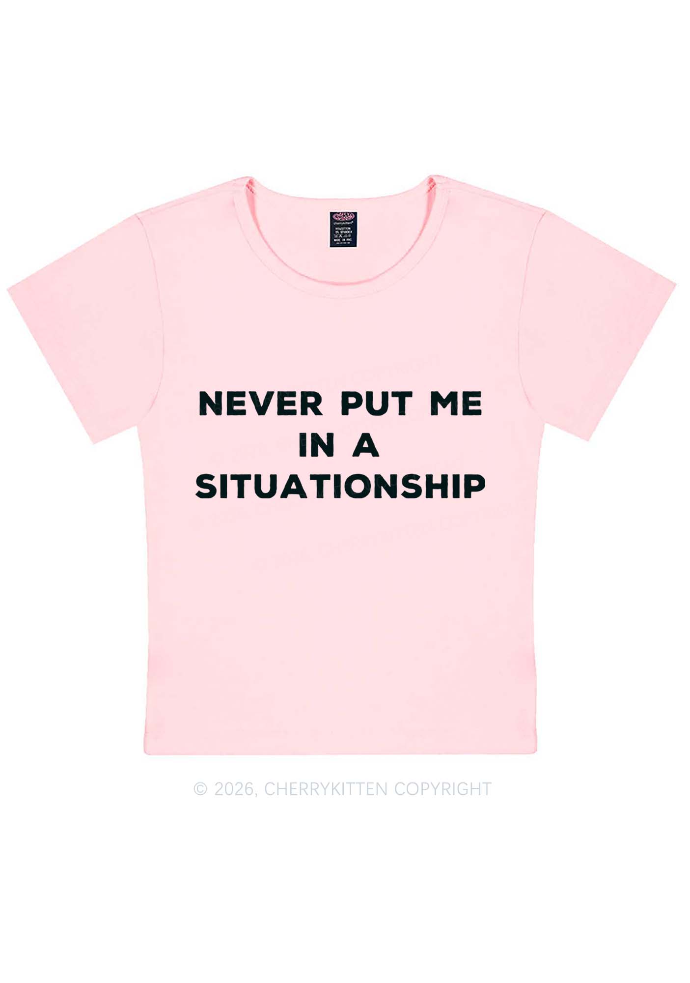 Never Put Me In A Situationship Y2K Baby Tee Cherrykitten