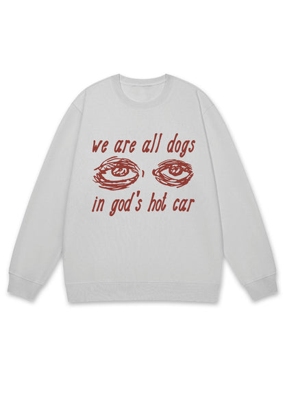We Are All Dogs In God's Hot Car Y2K Sweatshirt