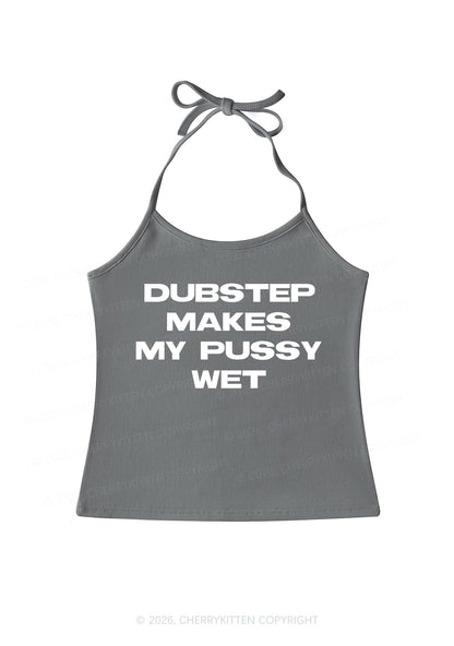 Dubstep Makes My Puxxy Wet Y2K Halter Neck Cami Cherrykitten