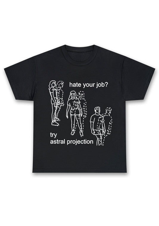 Hate Your Job Try Astral Projection Chunky Shirt