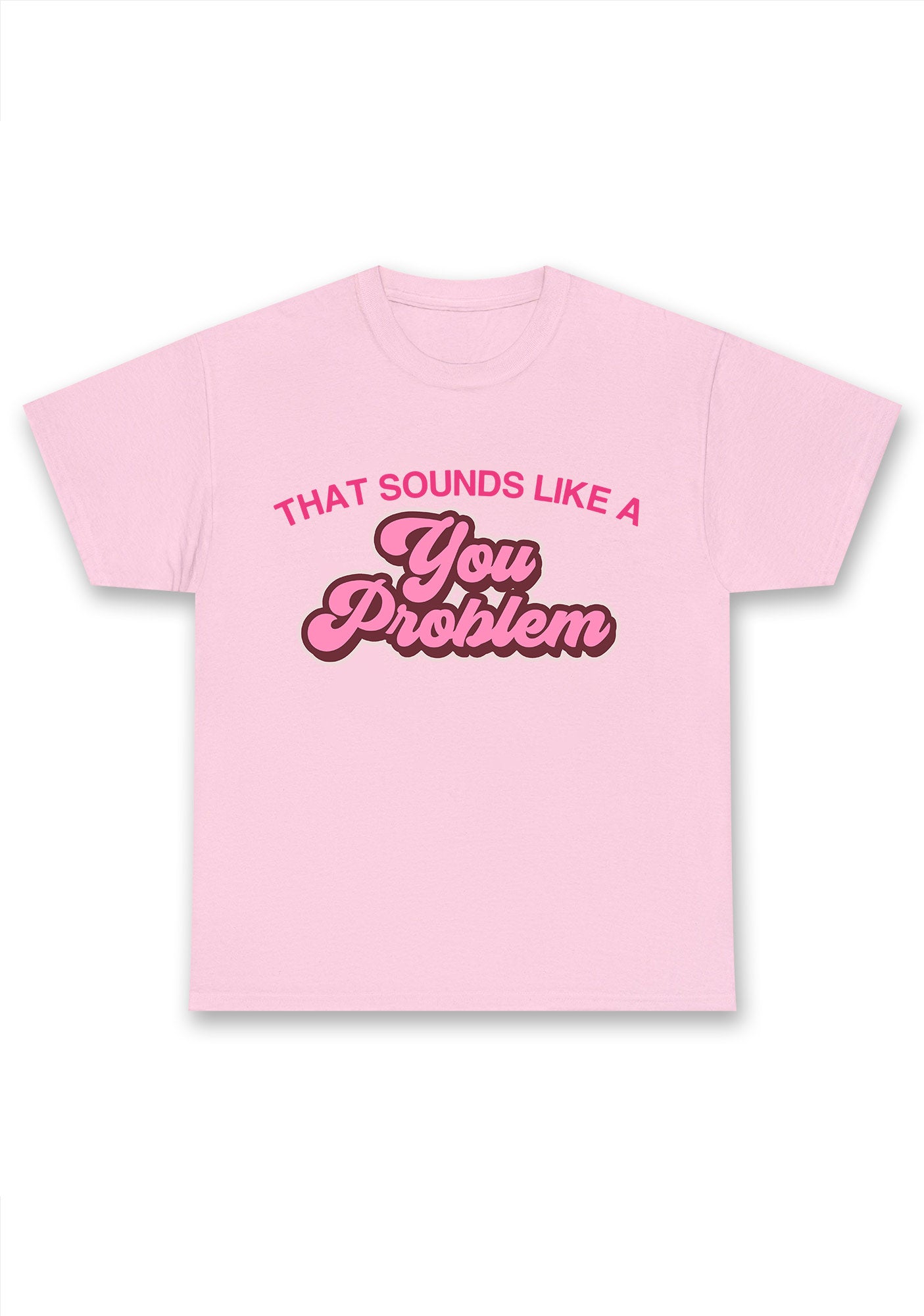 You Problem Chunky Shirt