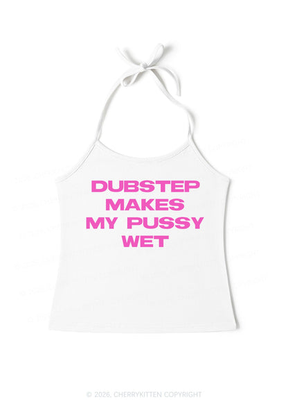 Dubstep Makes My Puxxy Wet Y2K Halter Neck Cami Cherrykitten