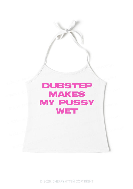 Dubstep Makes My Puxxy Wet Y2K Halter Neck Cami Cherrykitten