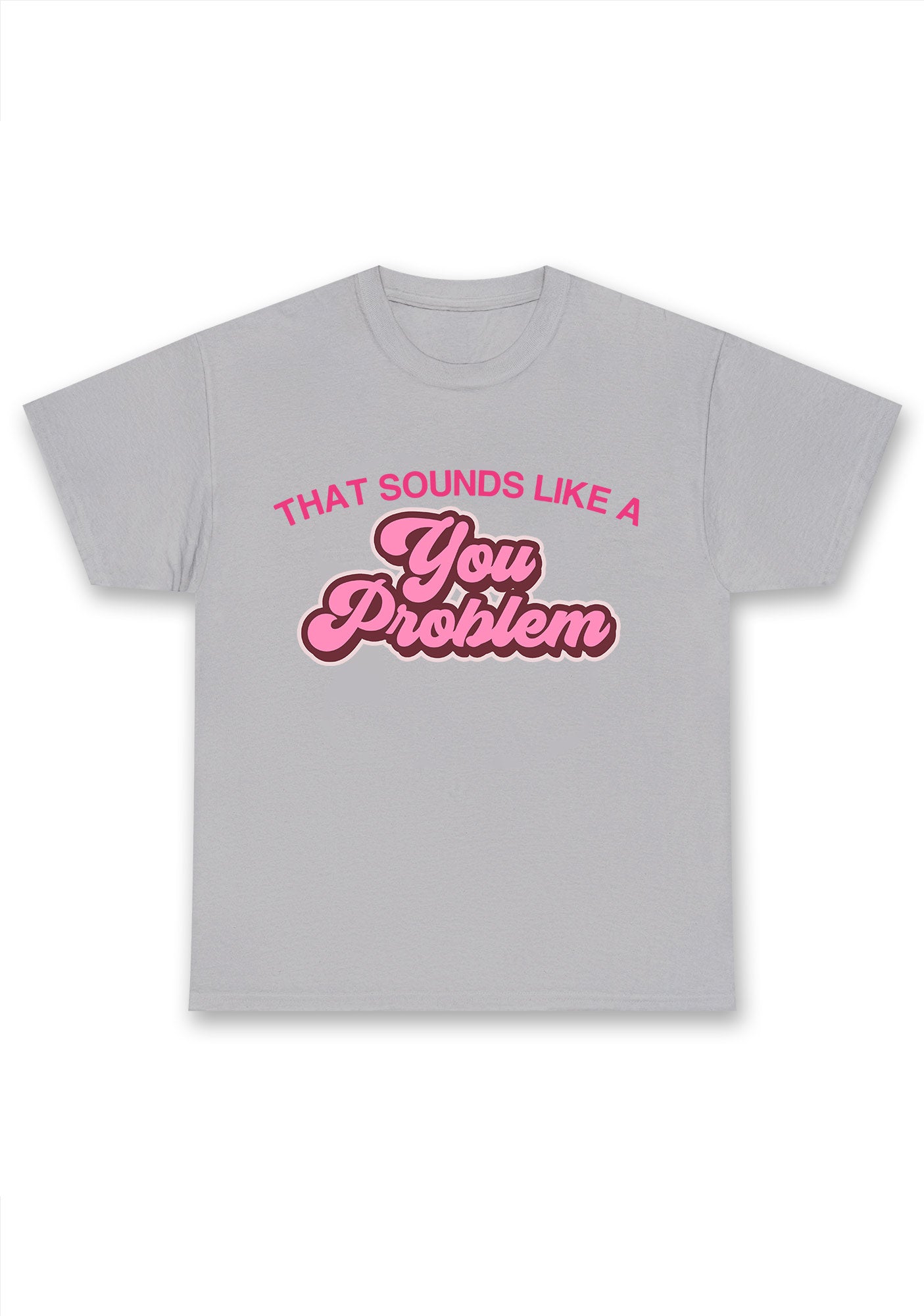 You Problem Chunky Shirt