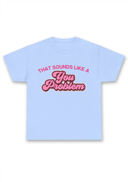 You Problem Chunky Shirt