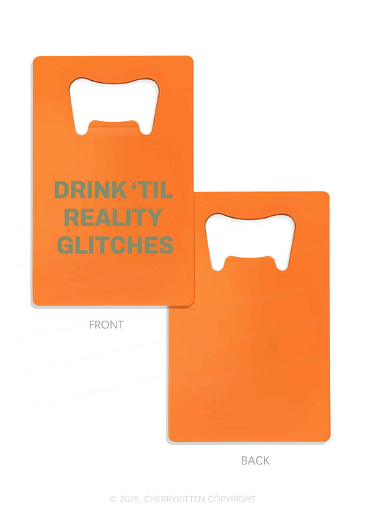 Drink Till Reality Glitch Y2K Credit Card Bottle Openers Cherrykitten