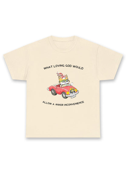 God Would Allow A Minor Inconvenience Chunky Shirt