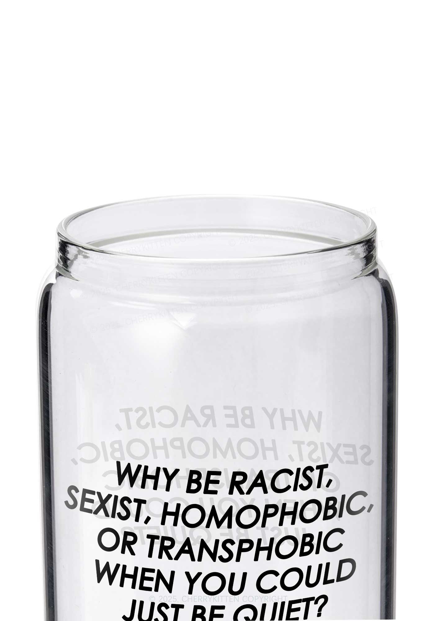 Why Be Racist Sexist Homophobic Or Transphobic Pride Y2K Printed Glass Cup Cherrykitten