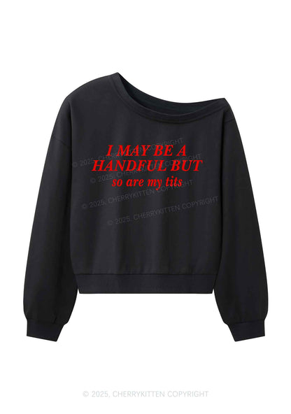 I May Be A Handful Y2K Off Shoulder Sweatshirts Cherrykitten