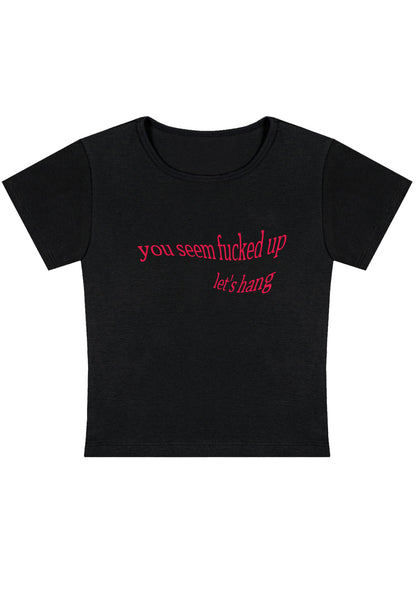 Curvy You Seem Fxxked Up Let's Hang Baby Tee