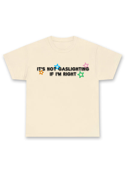 It's Not Gaslighting If I'm Right Chunky Shirt