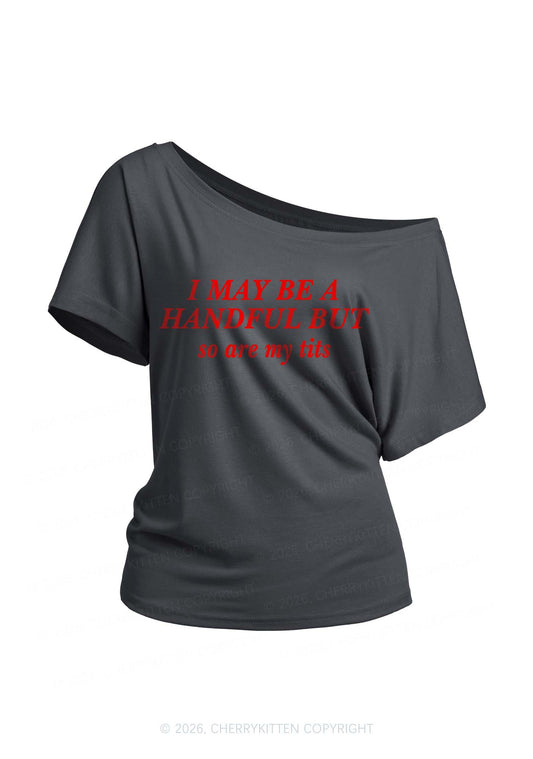 I May Be A Handful Y2K Off Shoulder Tee Cherrykitten