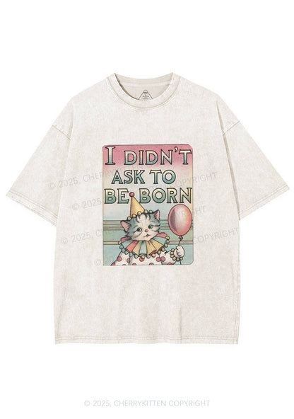 Cat Didnt Ask To Be Born Y2K Washed Tee Cherrykitten