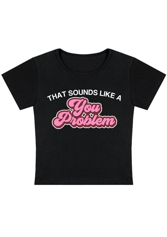 You Problem Y2k Baby Tee