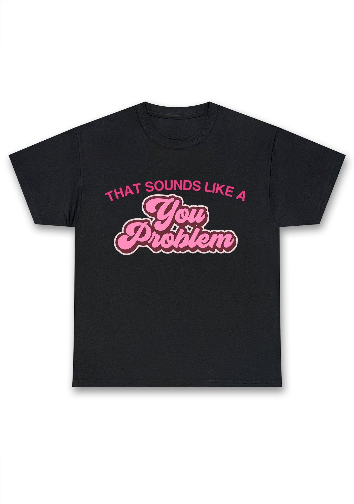 You Problem Chunky Shirt