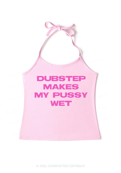 Dubstep Makes My Puxxy Wet Y2K Halter Neck Cami Cherrykitten