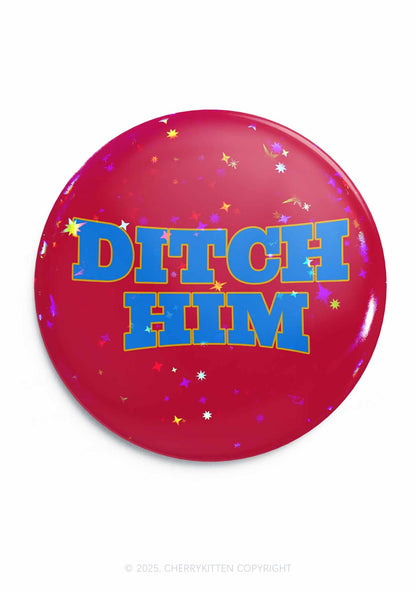 Ditch Him Pride 1Pc Y2K Pin Badge Cherrykitten