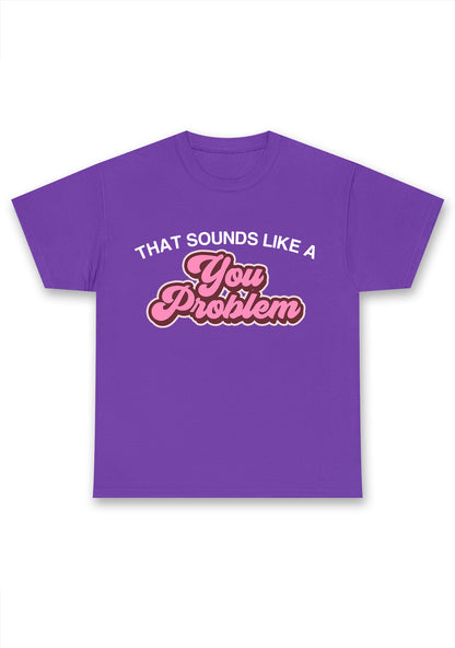 You Problem Chunky Shirt