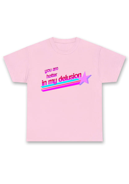 You Are Hotter In My Delusion Chunky Shirt