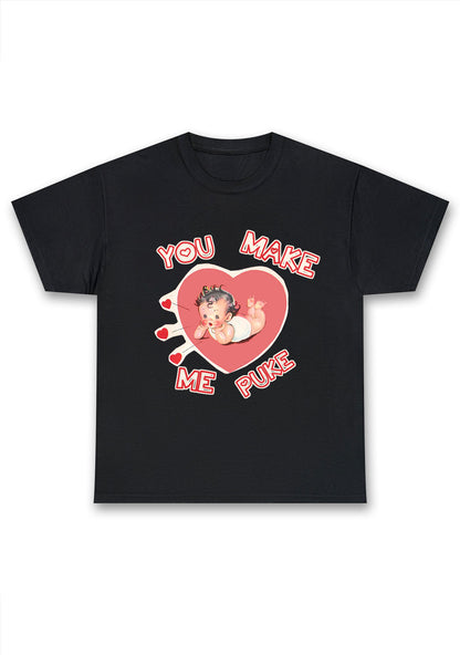 You Make Me Puke Chunky Shirt