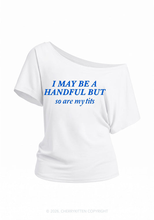 I May Be A Handful Y2K Off Shoulder Tee Cherrykitten