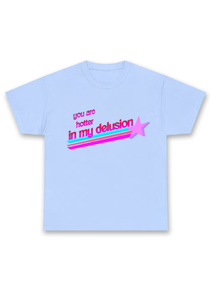 You Are Hotter In My Delusion Chunky Shirt