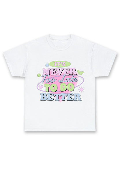 It's Never Too Late To Do Better Chunky Shirt
