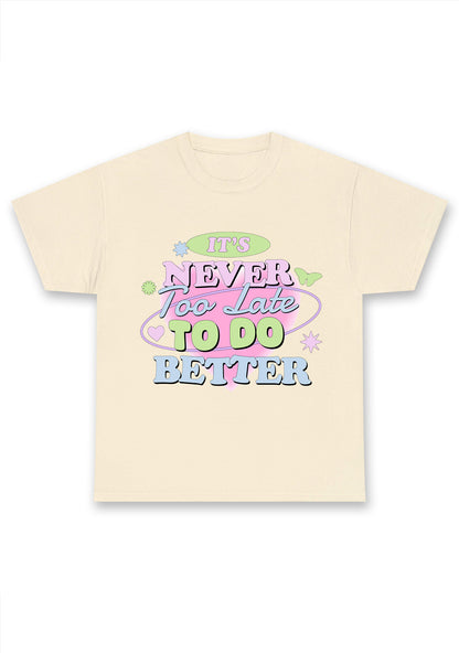 It's Never Too Late To Do Better Chunky Shirt